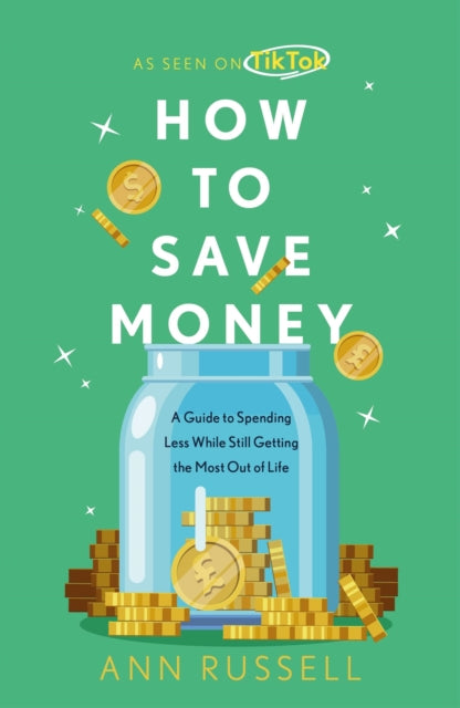 How To Save Money : A Guide to Spending Less While Still Getting the Most Out of Life-'9781035422753