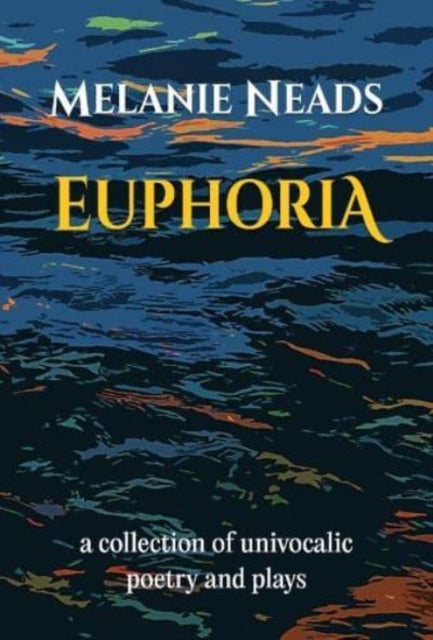 Euphoria : A collection of univocalic poetry and plays-'9781068605215
