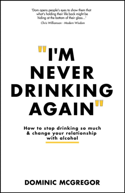 I'm Never Drinking Again : How to Stop Drinking So Much and Change Your Relationship with Alcohol-'9781394232802