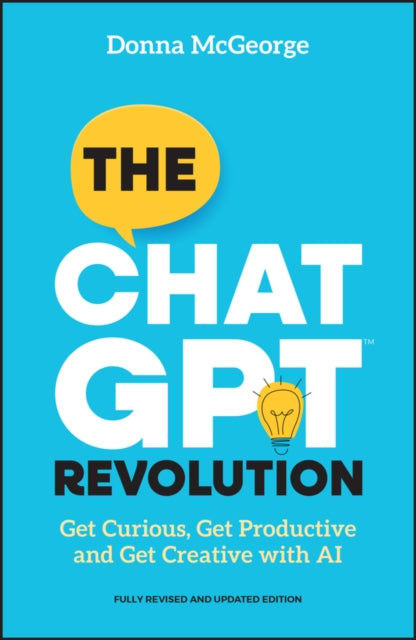 The ChatGPT Revolution : Get Curious, Get Productive and Get Creative with AI-'9781394283125