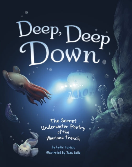 Deep, Deep Down : The Secret Underwater Poetry of the Mariana Trench-'9781398249943