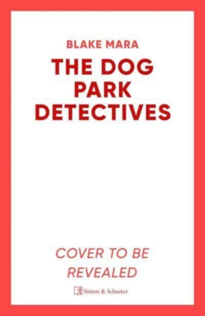 The Dog Park Detectives : Murder is never just a walk in the park . . .-'9781398524231