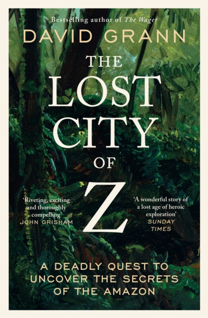 The Lost City of Z : A Legendary British Explorer's Deadly Quest to Uncover the Secrets of the Amazon-'9781398540668