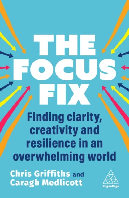 The Focus Fix : Finding Clarity, Creativity and Resilience in an Overwhelming World-'9781398616103