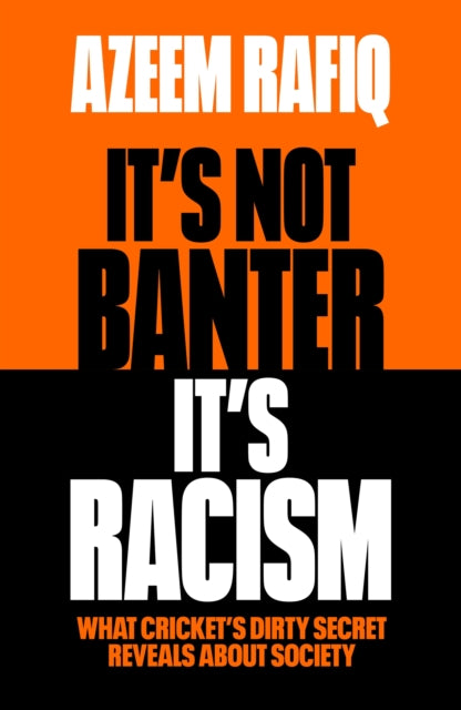 It’s Not Banter, It’s Racism : What Cricket’s Dirty Secret Reveals About Our Society-'9781398712409