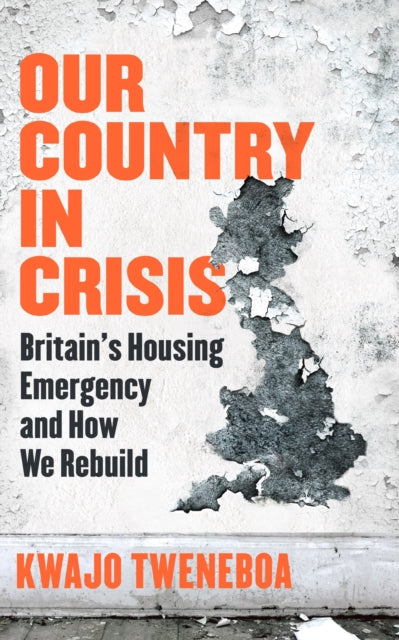 Our Country in Crisis : Britain's Housing Emergency and How We Rebuild-'9781398719262