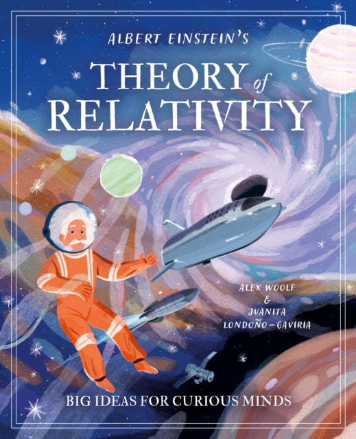 Albert Einstein's Theory of Relativity : Big Ideas for Curious Minds-'9781398828551