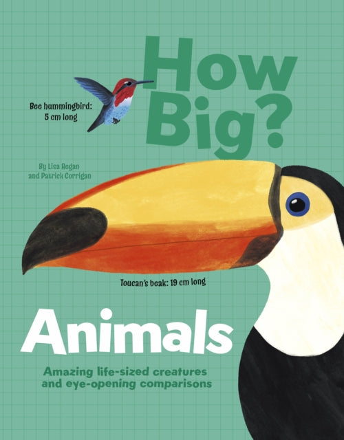 How Big? Animals : Amazing Life-Sized Creatures and Eye-Opening Comparisons-'9781398828575