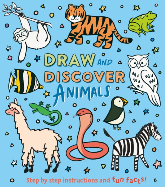 Draw and Discover: Animals : Step by Step Instructions and Fun Facts!-'9781398828667
