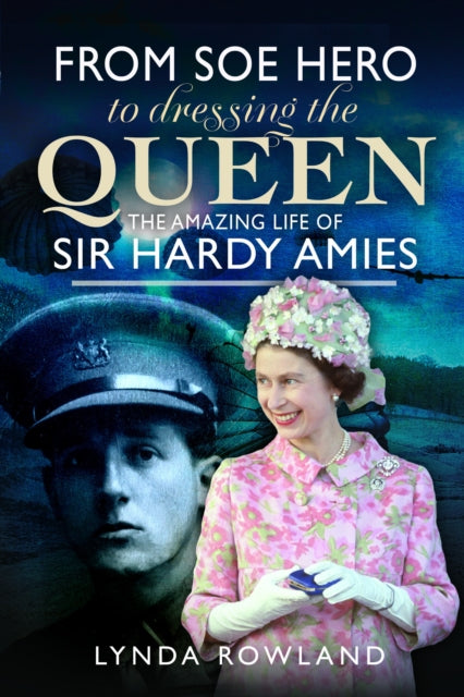 From SOE Hero to Dressing the Queen : The Amazing Life of Sir Hardy Amies-'9781399049948