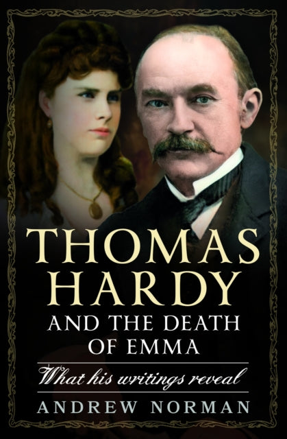 Thomas Hardy and the Death of Emma : What His Writings Reveal-'9781399051170