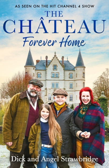 The Chateau - Forever Home : The instant Sunday Times Bestseller, as seen on the hit Channel 4 series Escape to the Chateau-'9781399603164