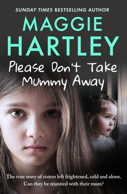 Please Don't Take Mummy Away : The true story of two sisters left cold, frightened, hungry and alone - The Instant Sunday Times Bestseller-'9781399620888