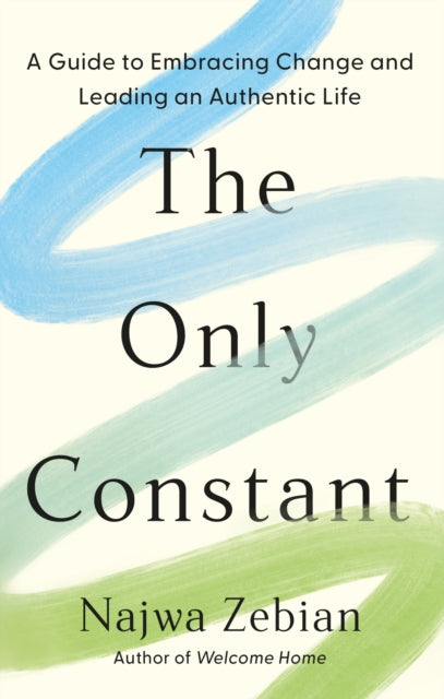 The Only Constant : A Guide to Embracing Change and Leading an Authentic Life-'9781399720601