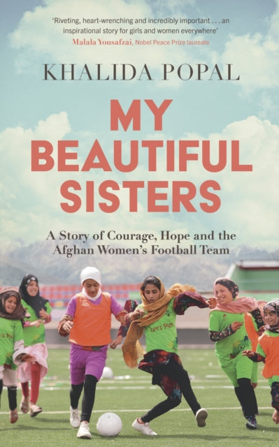My Beautiful Sisters : A Story of Courage, Hope and the Afghan Women’s Football Team-'9781399805728