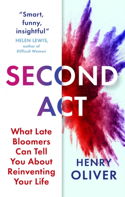 Second Act : What Late Bloomers Can Tell You About Success and Reinventing Your Life-'9781399813310