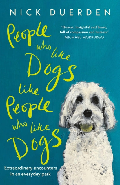 People Who Like Dogs Like People Who Like Dogs : Extraordinary encounters in an ordinary park-'9781399818988