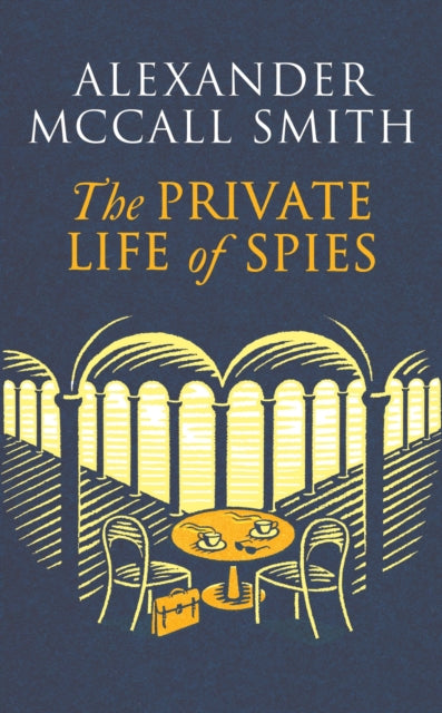 The Private Life of Spies : 'Spy-masterful storytelling' Sunday Post-'9781408718377