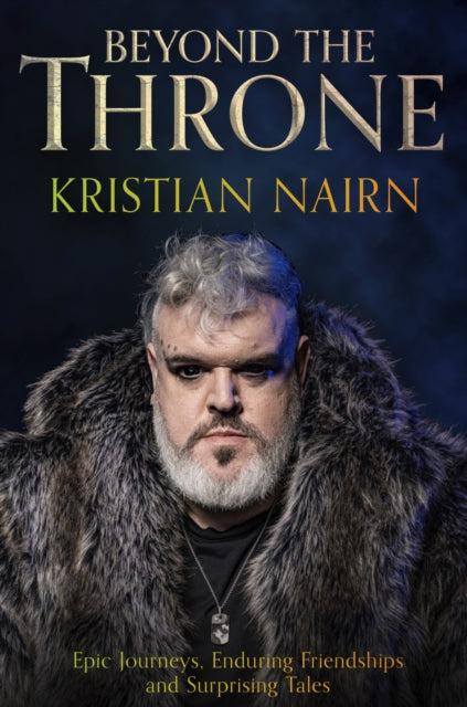Beyond the Throne : Epic journeys, enduring friendships and surprising tales-'9781408731369