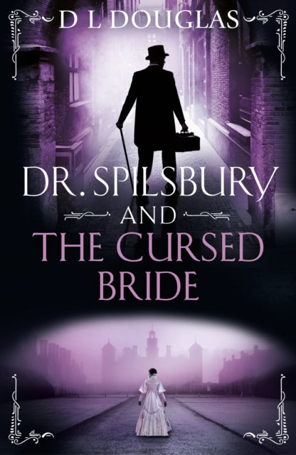 Dr. Spilsbury and the Cursed Bride : The BRAND NEW unputdownable title in the gripping Dr Spilsbury series-'9781409192107