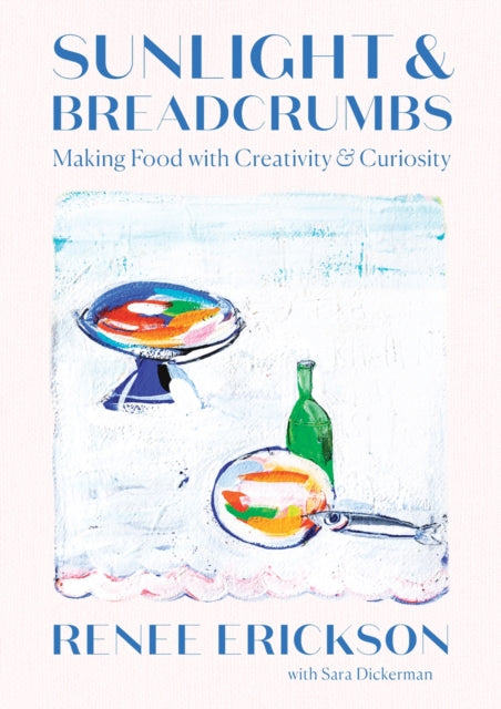 Sunlight & Breadcrumbs : Making Food with Creativity & Curiosity-'9781419740404