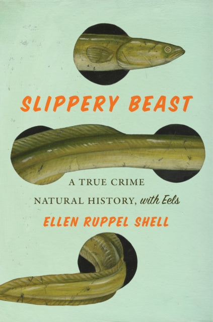 Slippery Beast : A True Crime Natural History, with Eels-'9781419765858