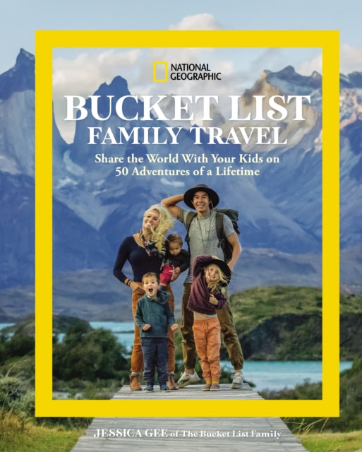 National Geographic Bucket List Family Travel : Share the World With Your Kids on 50 Adventures of a Lifetime-'9781426222238