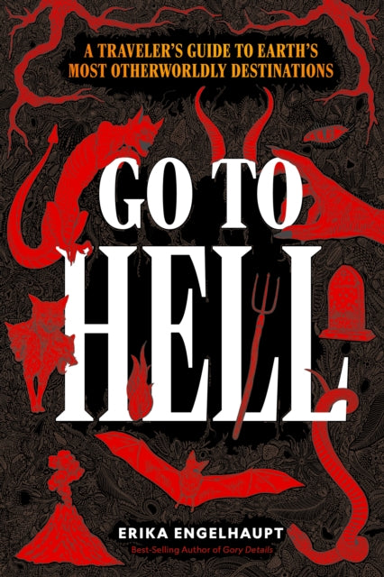 Go to Hell : A Traveler's Guide to Earth's Most Otherworldly Destinations-'9781426223532