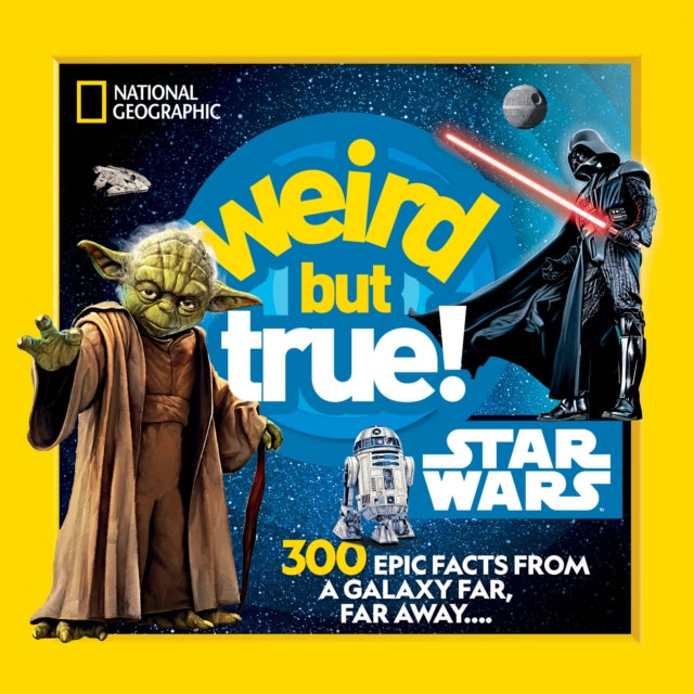 Weird But True! Star Wars : 300 Epic Facts From a Galaxy Far, Far Away....-'9781426375286