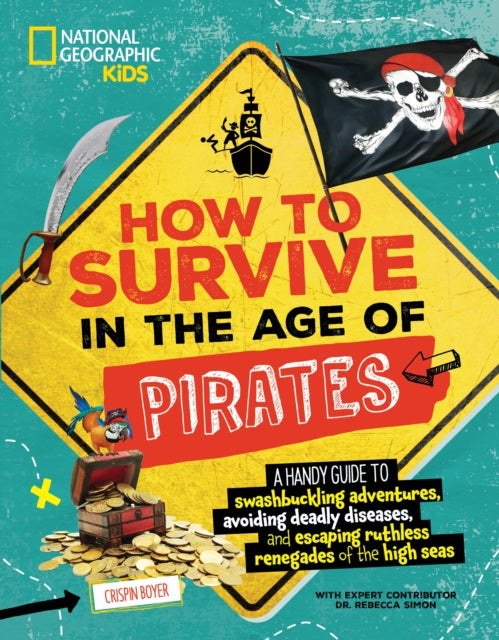 How to Survive in the Age of Pirates : A handy guide to swashbuckling adventures, avoiding deadly diseases, and escaping the ruthless renegades of the high seas-'9781426375583