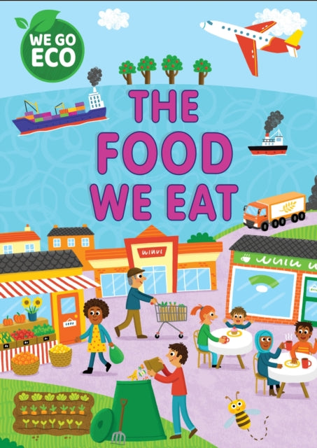 WE GO ECO: The Food We Eat-'9781445182575