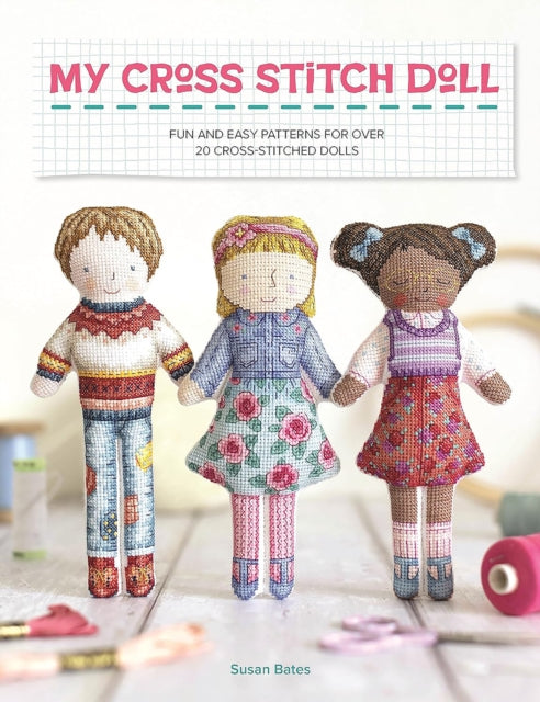 My Cross Stitch Doll : Fun and Easy Patterns for Over 20 Cross-Stitched Dolls-'9781446310151