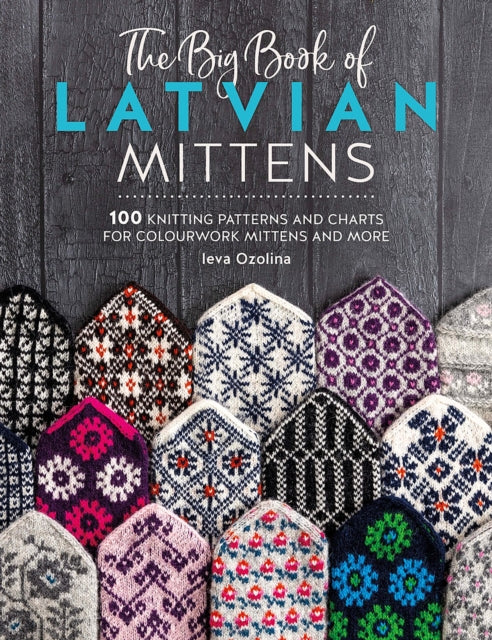 The Big Book of Latvian Mittens : 100 Knitting Patterns and Charts for Colourwork Mittens and More-'9781446312667