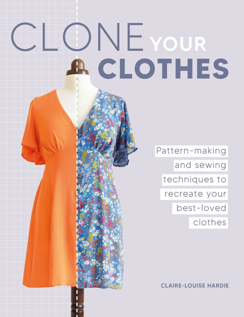 Clone Your Clothes : Pattern-Making and Sewing Techniques to Recreate Your Best-Loved Clothes-'9781446312759