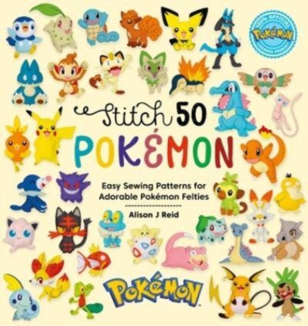 Stitch 50 PokeMon : Easy Sewing Patterns for PokeMon Felt Plushies-'9781446312810