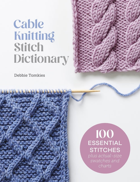 Cable Knitting Stitch Dictionary : 100 Essential Stitches with Actual-Size Swatches and Charts-'9781446312858