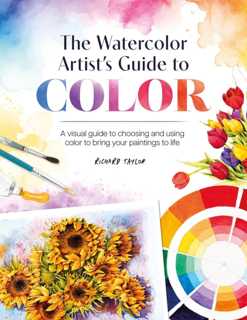 The Watercolor Artist's Guide to Color : A Visual Guide to Choosing and Using Color to Bring Your Paintings to Life-'9781446313473