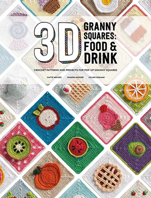3D Granny Squares: Food and Drink : Crochet Patterns and Projects for Pop-Up Granny Squares-'9781446314739