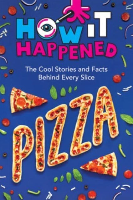 How It Happened! Pizza : The Cool Stories and Facts Behind Every Slice-'9781454945147