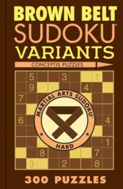 Brown Belt Sudoku Variants : 300 Puzzles-'9781454950660