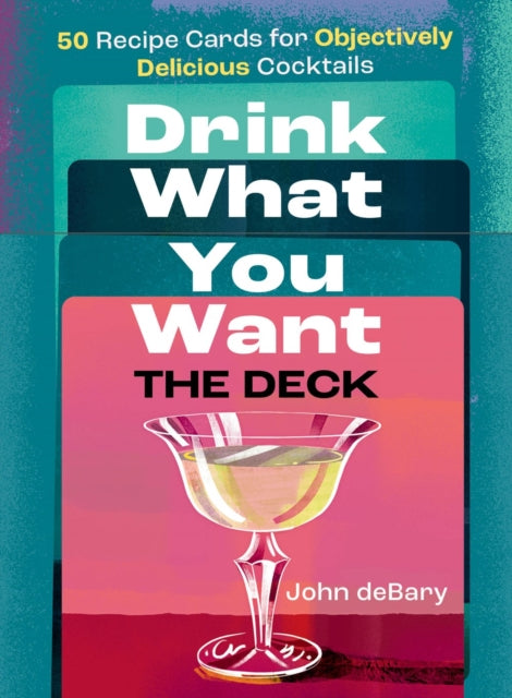 Drink What You Want: The Deck : 50 Recipe Cards for Objectively Delicious Cocktails-'9781454952084