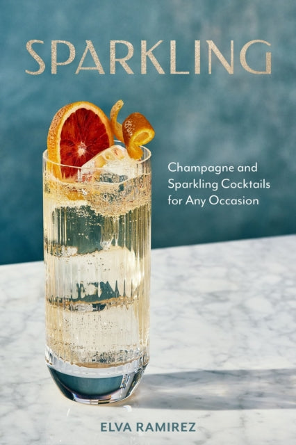 Sparkling : Champagne and Sparkling Cocktails for Any Occasion-'9781454953777