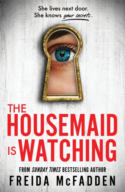 The Housemaid Is Watching : An Instant Sunday Times Bestseller-'9781464223310