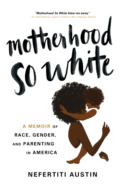 Motherhood So White : A Memoir of Race, Gender, and Parenting in America-'9781464227264
