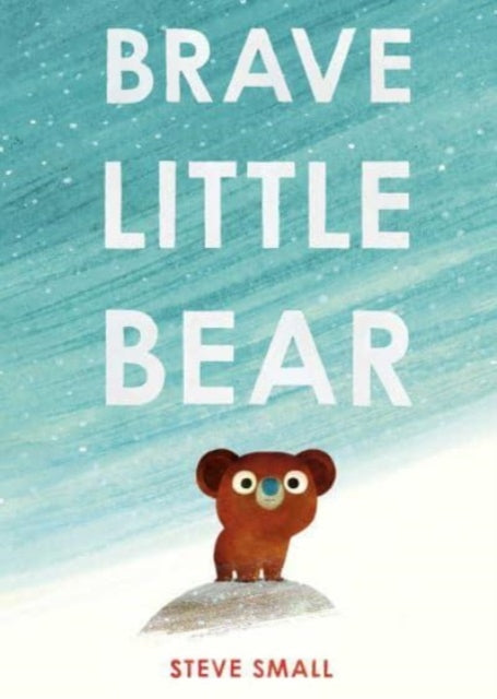 Brave Little Bear : the adorable new story from the author of The Duck Who Didn't Like Water-'9781471192418