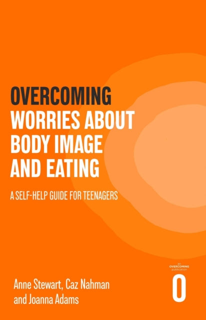 Overcoming Worries About Body Image and Eating : A Self-help Guide for Teenagers-'9781472147585