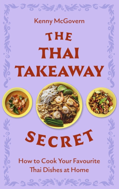 The Thai Takeaway Secret : How to Cook Your Favourite Fakeaway Dishes at Home-'9781472148247