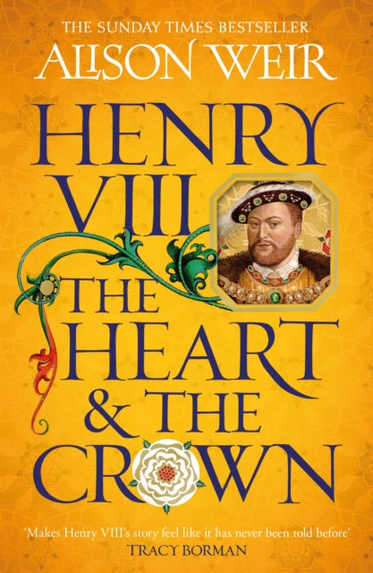Henry VIII: The Heart and the Crown : 'this novel makes Henry VIII’s story feel like it has never been told before' (Tracy Borman)-'9781472278111