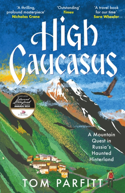 High Caucasus : A Mountain Quest in Russia’s Haunted Hinterland-'9781472294807