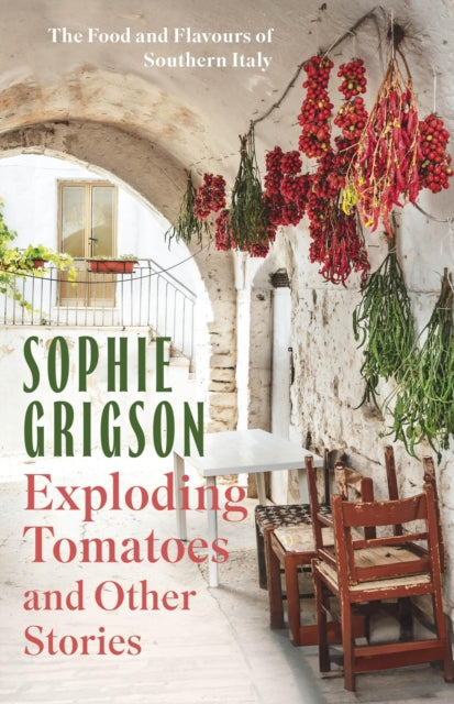 Exploding Tomatoes and Other Stories : The Food and Flavours of Southern Italy-'9781472296290